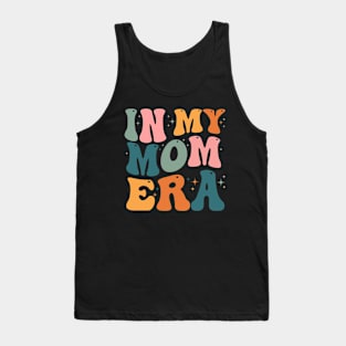 In My Mom Era - Mother's day gift - In My Mother Era - In My Mama Era - In My Mommy Era Tank Top